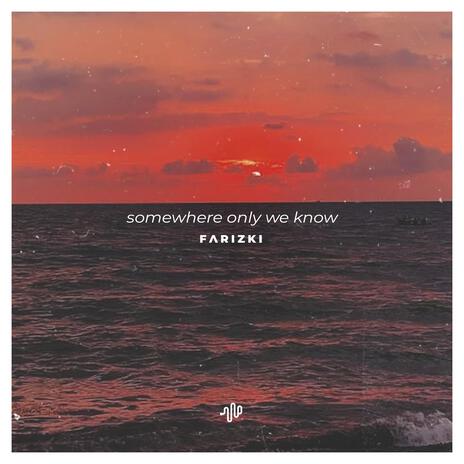 Somewhere Only We Know | Boomplay Music