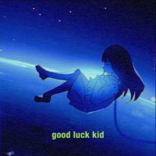 good luck kid