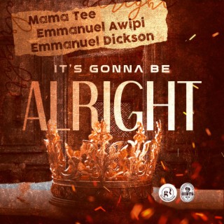 It's Gonna Be Alright ft. Emmanuel Awipi & Emmanuel Dickson lyrics | Boomplay Music