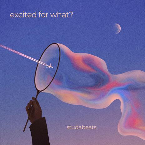 Excited For What? | Boomplay Music