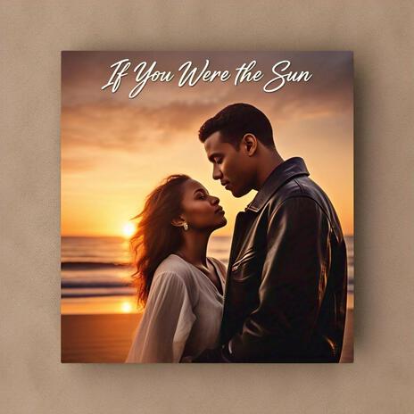 If You Were The Sun | Boomplay Music