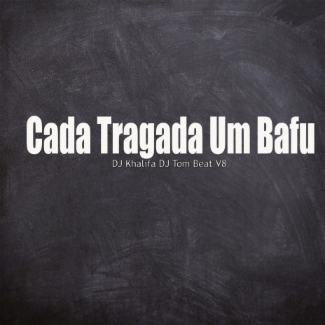 Cada Trago um Bafo ft. DJ KHALIFA | Boomplay Music