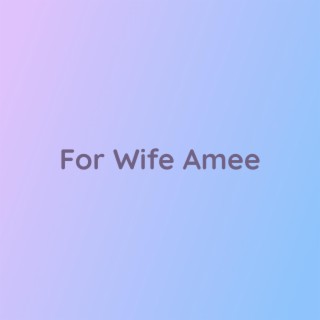 For Wife Amee