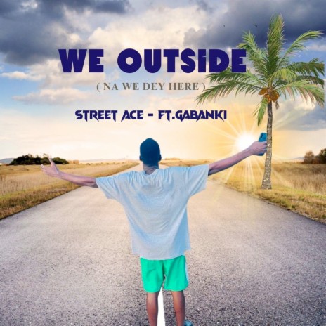 We Outside (Na We Dey Here) ft. Gabanki | Boomplay Music