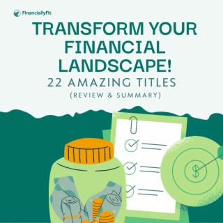 Transform your Financial Landscape! 22 Amazing Titles (Review & Summary)