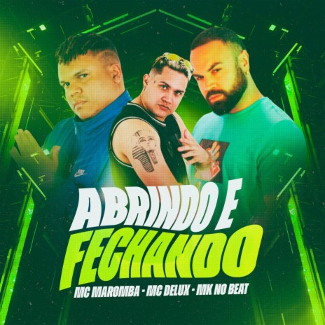 Abrindo e Fechando ft. Mc Delux & Mc Maromba | Boomplay Music