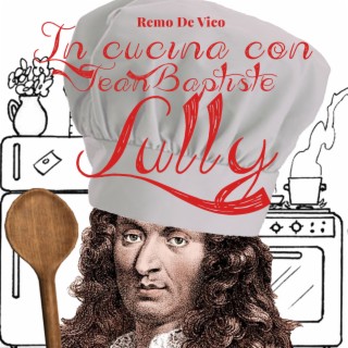 In cucina con Jean Baptiste Lully