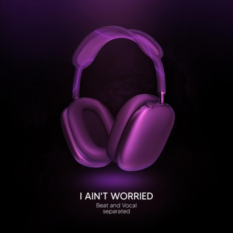 I Aint Worried (9D Audio) | Boomplay Music