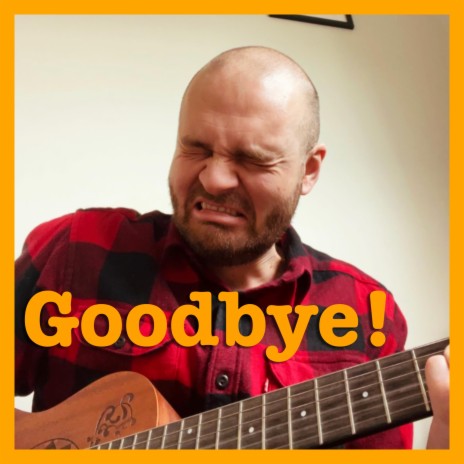 Goodbye! | Boomplay Music