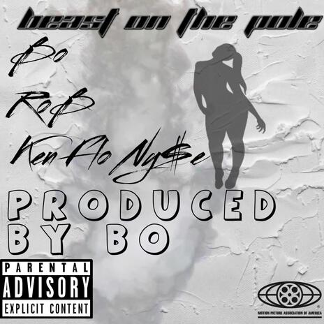 Beast On The Pole ft. Bo & Ken Flo Ny$e | Boomplay Music