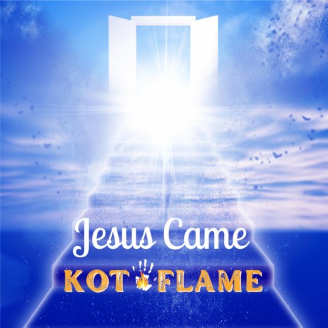 Jesus Came ft. KOT Flame