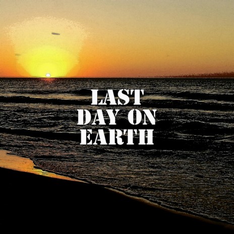 Last Day On Earth | Boomplay Music