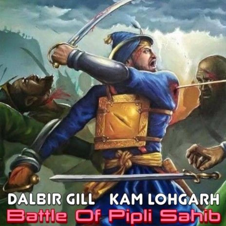 Battle of Pipli Sahib ft. Dalbir Gill | Boomplay Music