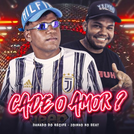 Cade o Amor? ft. Zoinho no Beat | Boomplay Music