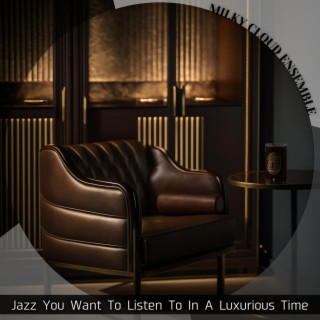 Jazz You Want to Listen to in a Luxurious Time