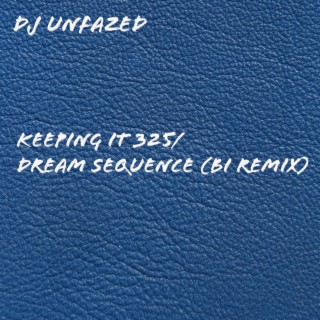 Keeping It 325/Dream Sequence (BI Remix)