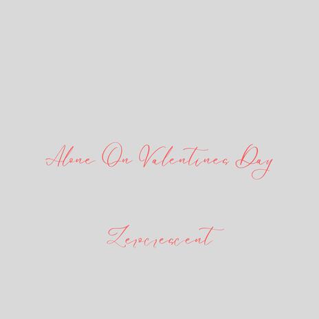 alone on valentines day | Boomplay Music