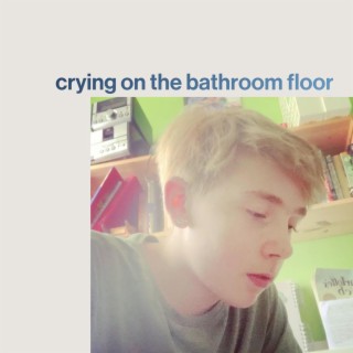 Crying on the Bathroom Floor