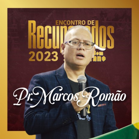 Pr. Marcos Romão no Bom Samaritano: Encontro de Recuperados 2023 (Ao Vivo) ft. Marcos Romão | Boomplay Music