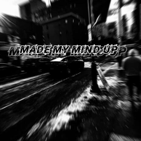 Made My Mind Up | Boomplay Music