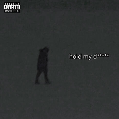 HOLD MY D*** | Boomplay Music