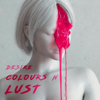 DESIRE COLOURS N LUST