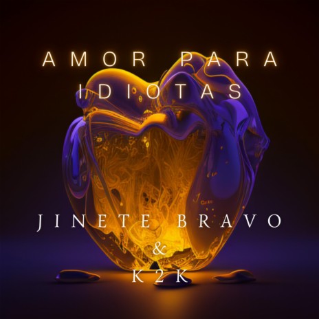 AMOR PARA IDIOTAS ft. JINETE BRAVO | Boomplay Music