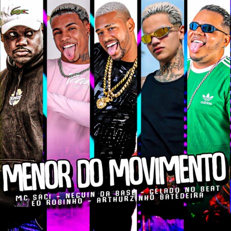 Menor do Movimento ft. Neguin da Base, Arthurzinho Batedeira, ÉO Robinho & MC Saci | Boomplay Music