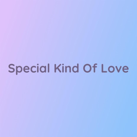 Special Kind Of Love | Boomplay Music