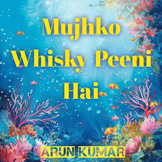 Mujhko Whisky Peeni Hai