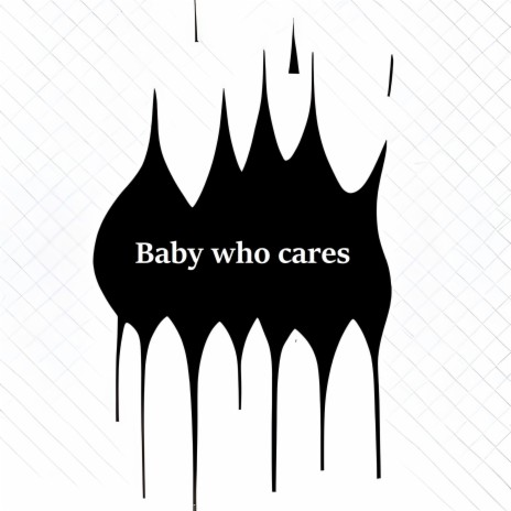 Baby Who Cares | Boomplay Music
