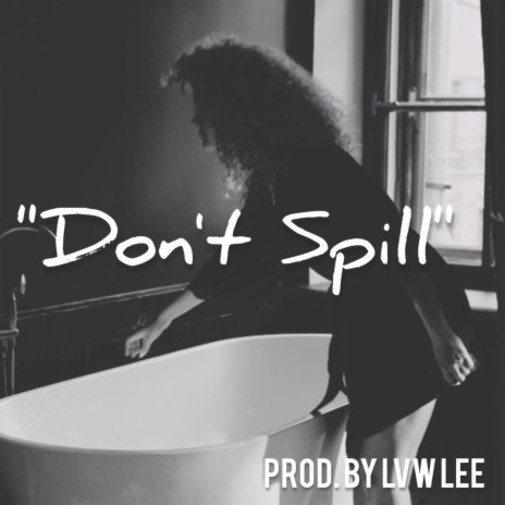 Don't Spill | Boomplay Music