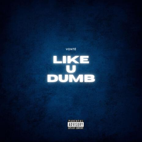 Like U Dumb | Boomplay Music