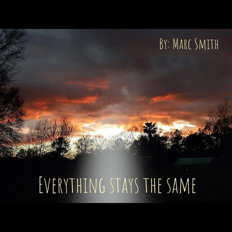 Everything stays the same | Boomplay Music