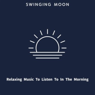 Relaxing Music to Listen to in the Morning