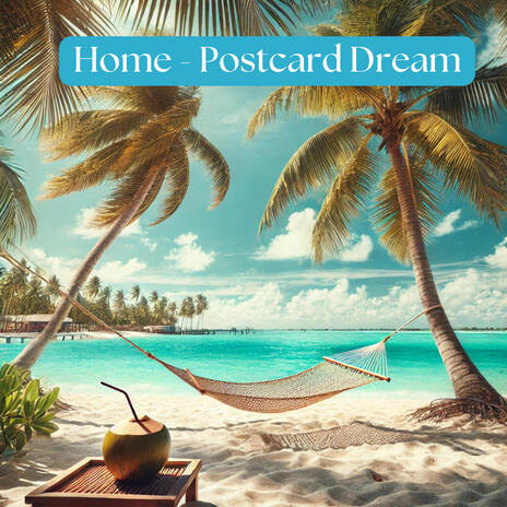 Home - Postcard Dream | Boomplay Music