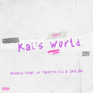 Kai's World ((Remix)) ft. ur favorite kid & JAYL3N lyrics | Boomplay Music