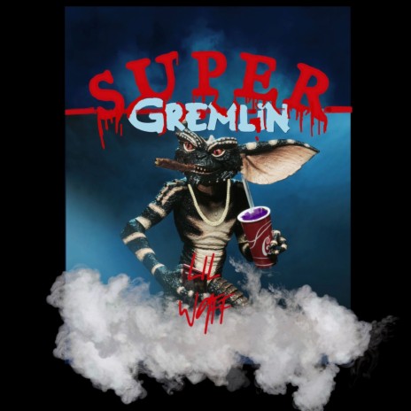 Super Gremlin 🅴 | Boomplay Music