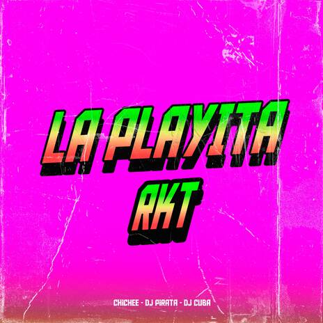 LA PLAYITA RKT ft. DJ Cuba & Chichee | Boomplay Music