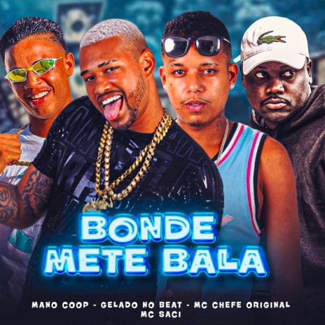 Bonde Mete Bala ft. Mc Chefe Original, Mano Coop & MC Saci | Boomplay Music