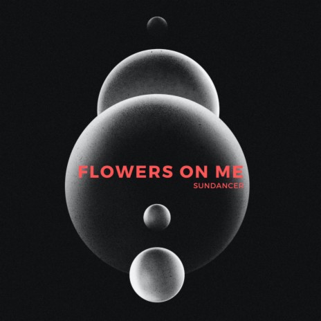 Flowers on me | Boomplay Music