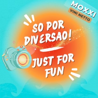 So por diversao! Just For Fun