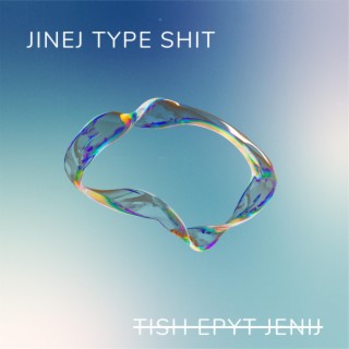 jinej type shit lyrics | Boomplay Music