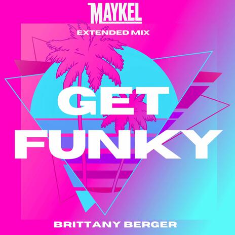 Get Funky (Extended Mix) ft. Brittany Berger | Boomplay Music