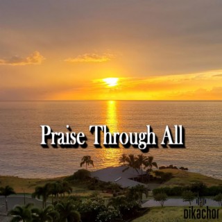 Praise Through All