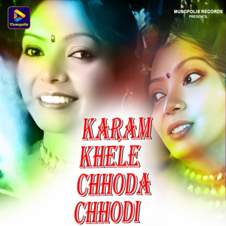 Karam Khele Chhoda Chhodi ft. Jyoti Sahu | Boomplay Music