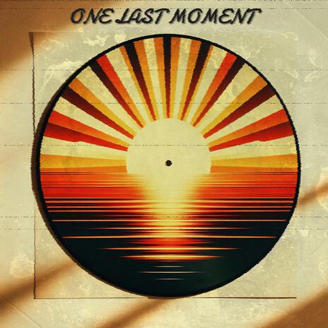 ONE LAST MOMENT | Boomplay Music