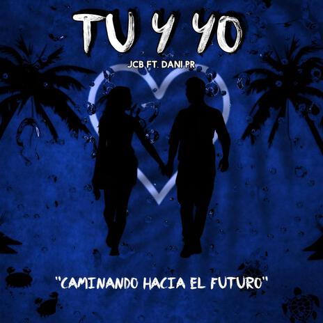 Tu y Yo ft. DaniPr | Boomplay Music