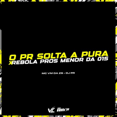 O Pr Solta a Pura X Rebola Pros Menor da 015 ft. MC VM da ZS | Boomplay Music