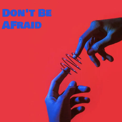 Don't Be Afraid | Boomplay Music